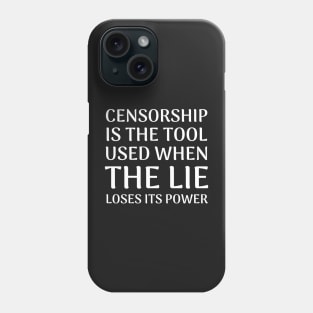 Quote About Censorship - Censorship is the Tool Used When The Lie Loses It's Power Phone Case