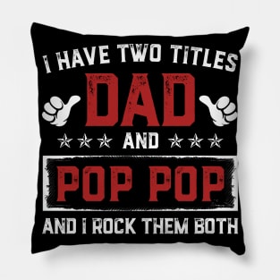 Father's Day Shirt I Have Two Titles Dad And Pop Pop Dad Gift Pillow