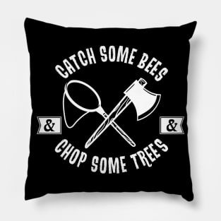 Catch Some Bees and Chop Some Trees (White) Pillow