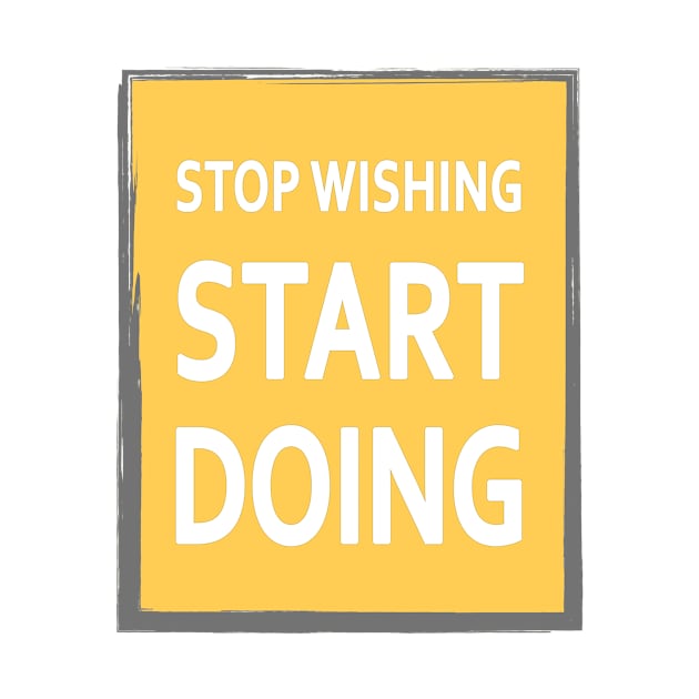 Stop wishing start doing by The Positive Store