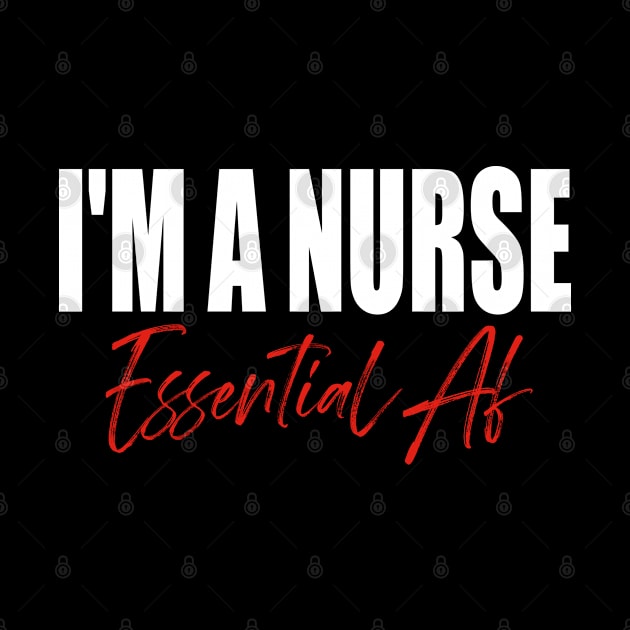 I'm A Nurse Essential Af by Teeartspace