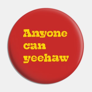 Anyone Can Yeehaw Pin