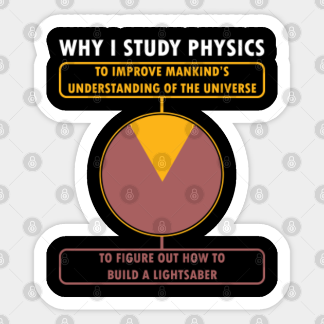 Scientist Science Geek Chemistry Chemical Lovers Gift Why I Study Physics Funny to Build. Light Saber - Scientist - Sticker