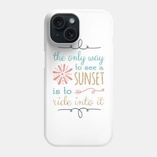 The Only Way To See A Sunset Quote Phone Case