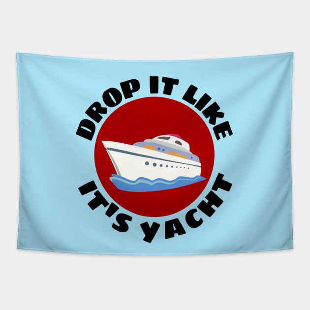 Drop It Like It's Yacht | Cute Yacht Pun Tapestry by Allthingspunny