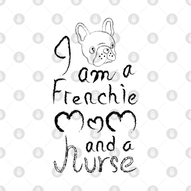 I am a Frenchie MOM and a Nurse by Leon Star Shop