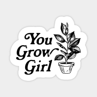 You Grow Girl Magnet