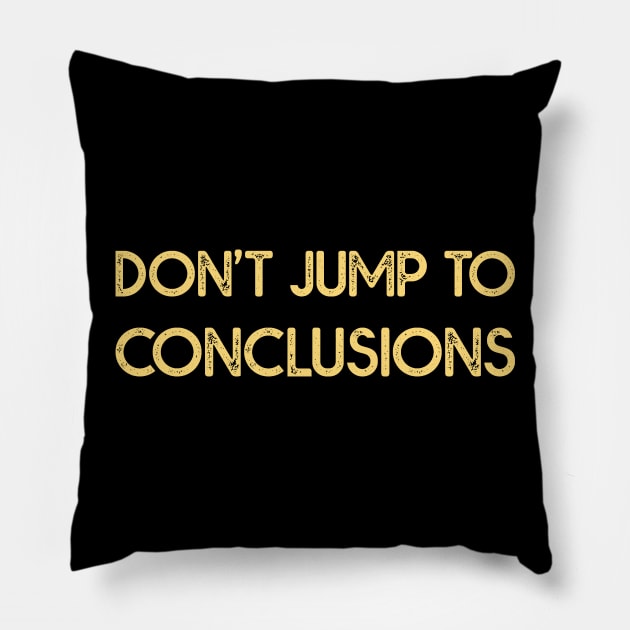 Dont Jump to Conclusions Pillow by MZeeDesigns