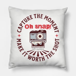 Oh Snap! Life’s a picture. Pillow