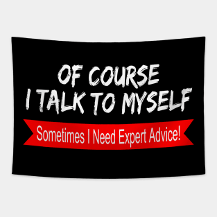 Of Course I Talk to Myself sometimes I Need Expert Advice Tapestry