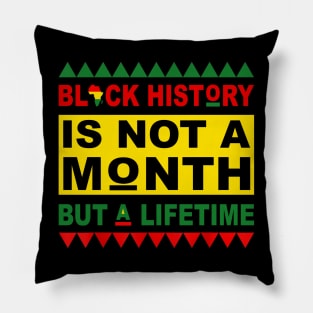 Black History is not a month but a lifetime Pillow