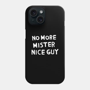 No More Mister Nice Guy Phone Case