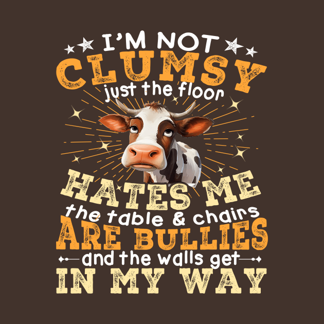 Cow I'm Not Clumsy The Floor Just Hates Me The Table by WestKnightTees
