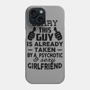 sorry this guy is already taken by a psychotic and sexy girlfriend Phone Case