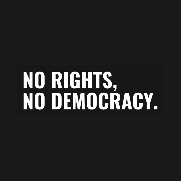 No Rights, No Democracy. by Shems Arts