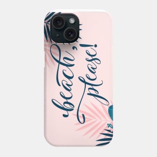 Beach Please Phone Case