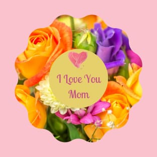 I Love You Mom! Flower colorful  wreath T-Shirt