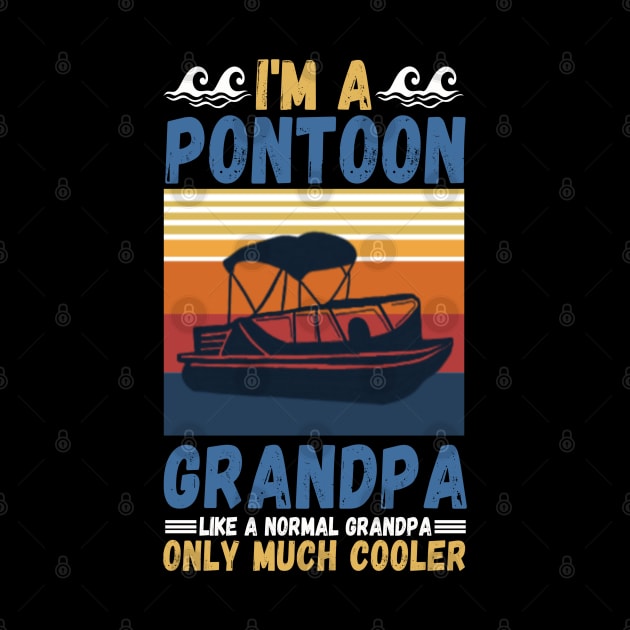 I’m a Pontoon grandpa like a normal grandpa only much cooler by JustBeSatisfied