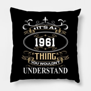 It's A 1961 Thing You Wouldn't Understand Pillow