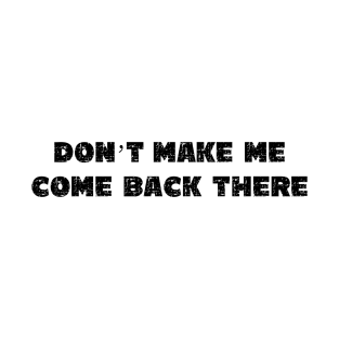 Don't Make Me Come Back There - Grunge - Light Shirts T-Shirt