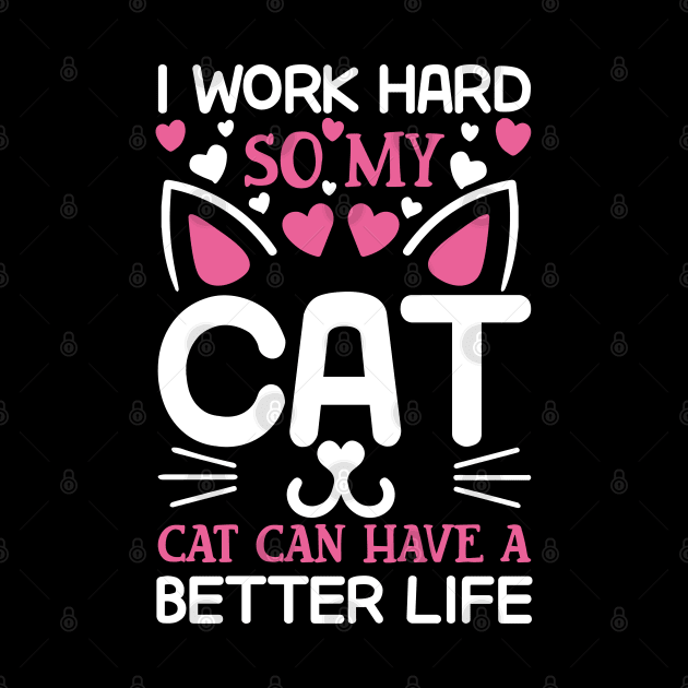 I work hard so my cat can have a better life by Cuteepi