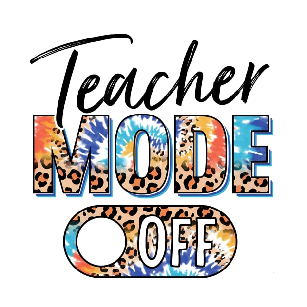 Teacher Mode Off Happy Last Day Of School Summer Break Funny by Tater's 