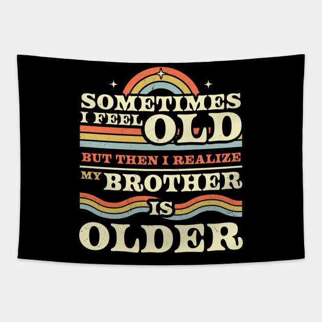 Sometimes I Feel Old but Then I Realize My Brother Is Older Tapestry by OrangeMonkeyArt