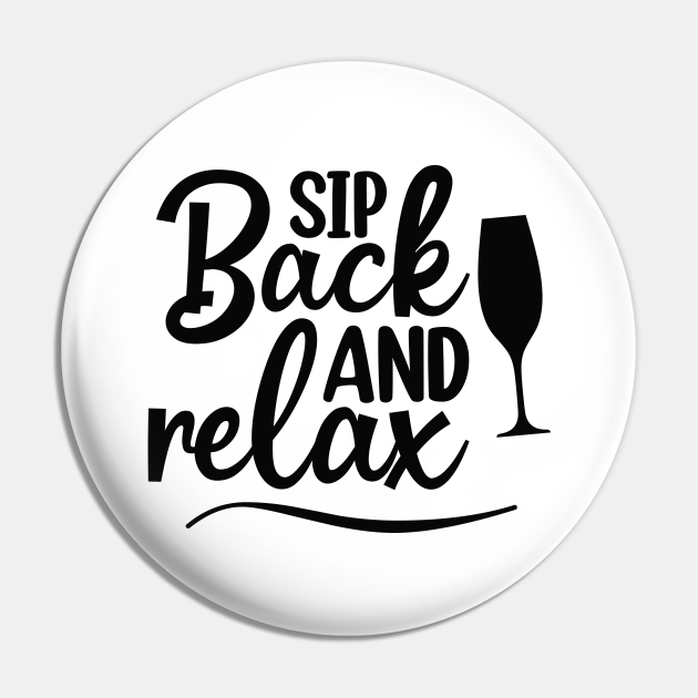 sip-back-and-relax-fun-wine-lover-design-wine-lover-pin-teepublic