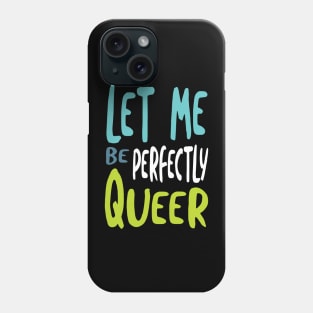 Let Me Be Perfectly Queer Phone Case