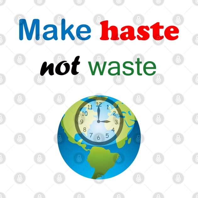 Make Haste Not Waste by ninasilver