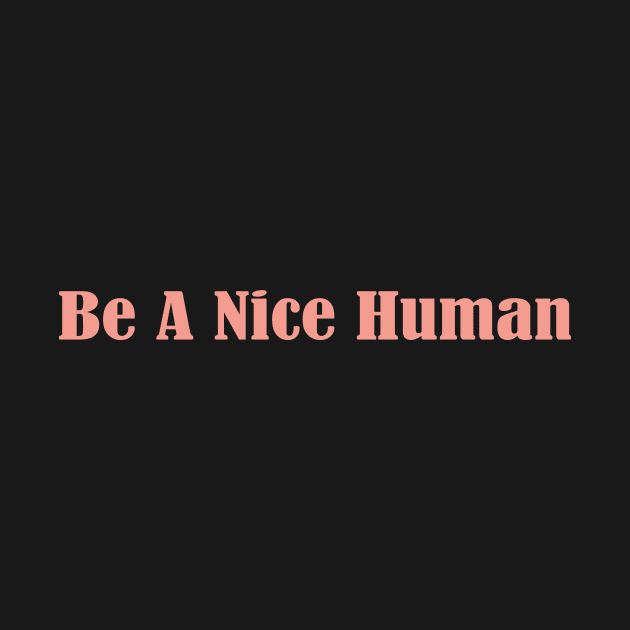 be a nice human by Spreadlove