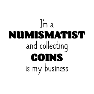 I'm a Numismatist T-Shirt