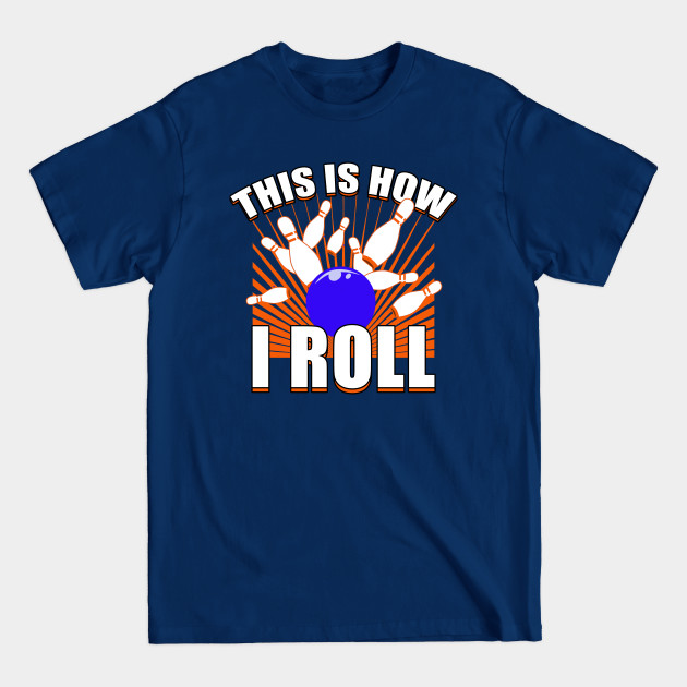 Disover This Is How I Roll - Bowling - T-Shirt