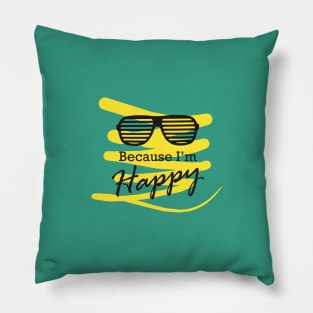 Because I am happy Pillow