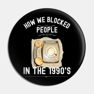 How we Blocked People in the 1990s Pin