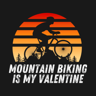 Mountain biking is my valentine T-Shirt