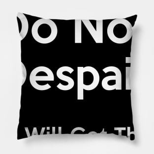 Do Not Despair Pillow