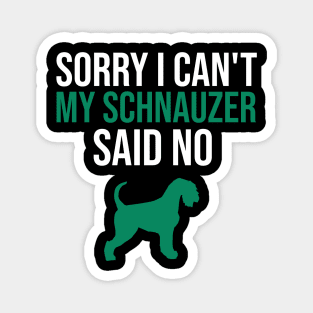 Sorry I can't my schnauzer said no Magnet