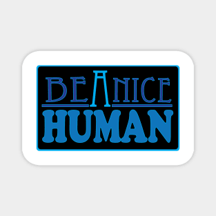 Be a Nice Human! Magnet