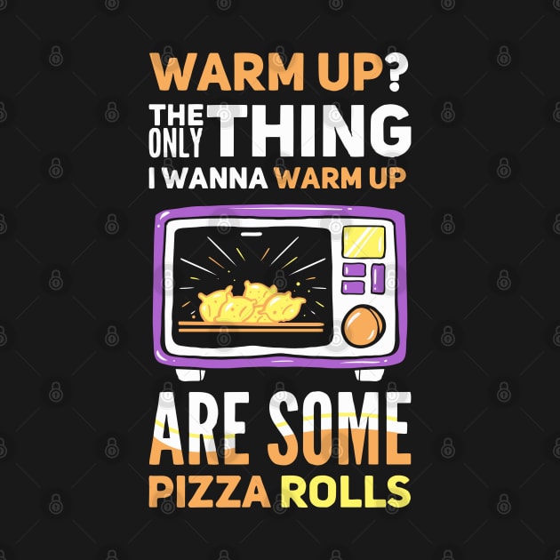 Warm Up? The only thing are some pizza rolls by Fresan