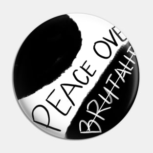 SPECIAL COLLECTION: PEACE OVER BRUTALITY 007 Pin