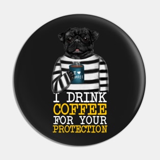 I Drink Coffee For Your Protection Funny Quote Pin