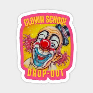 Clown School Dropout Funny T-Shirt – Circus Humor, Clowning Around, Comedy Tee Magnet