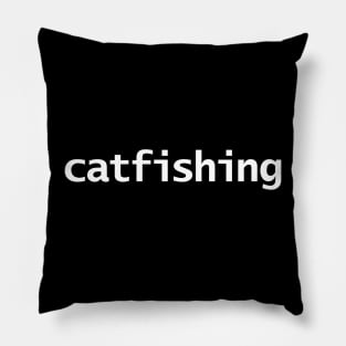 Catfishing Minimal Typography White Text Pillow