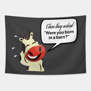 Were you Born in a Barn Cow Laughing Tapestry