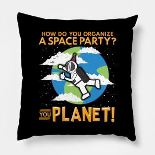 How Do You Organize a Space Party? You Planet! Pun Pillow