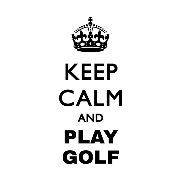 keep calm and play golf by ERRAMSHOP