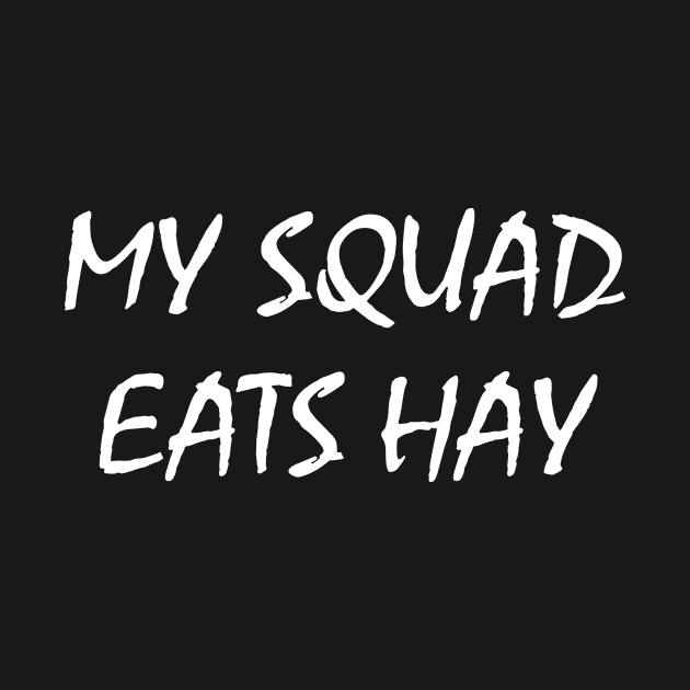 My Squad Eats Hay by redsoldesign