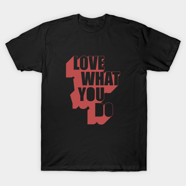 Love What you do - Jobs - T-Shirt