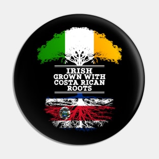 Irish Grown With Costa Rican Roots - Gift for Costa Rican With Roots From Costa Rica Pin